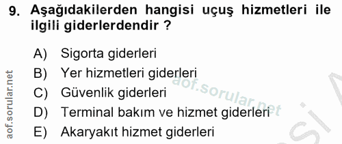 9. soru: Aşağıdakilerden hangisi uçuş hizmetleri ile ilgili giderlerdendir ? A) Sigorta giderleri B) Yer hizmetleri giderleri…