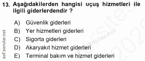 13. soru: Aşağıdakilerden hangisi uçuş hizmetleri ile ilgili giderlerdendir ? A) Güvenlik giderleri B) Yer hizmetleri giderleri…