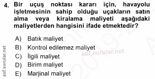 4. soru: Bir uçuş noktası kararı için, havayolu işletmesinin sahip olduğu uçakların satın alma veya kiralama maliyeti aşağıdak…