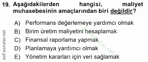 19. soru: Aşağıdakilerden hangisi, maliyet muhasebesinin amaçlarından biri değildir? A) Performans değerlemeye yardımcı olmak B…