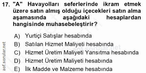 17. soru: "A" Havayolları seferlerinde ikram etmek üzere satın almış olduğu içecekleri satın alma aşamasında aşağıdaki hesaplar…