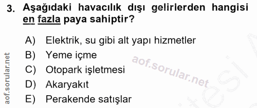 3. soru: Aşağıdaki havacılık dışı gelirlerden hangisi en fazla paya sahiptir? A) Elektrik, su gibi alt yapı hizmetler B) Yeme…