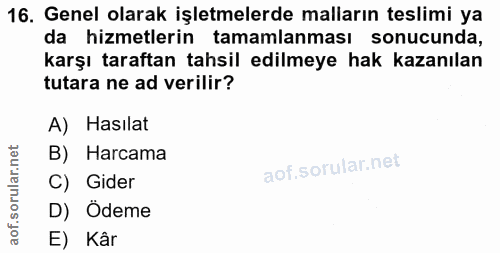 16. soru: Genel olarak işletmelerde malların teslimi ya da hizmetlerin tamamlanması sonucunda, karşı taraftan tahsil edilmeye h…