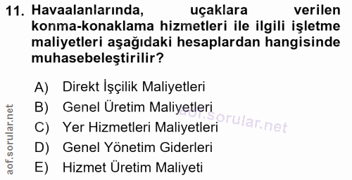 11. soru: Havaalanlarında, uçaklara verilen konma-konaklama hizmetleri ile ilgili işletme maliyetleri aşağıdaki hesaplardan han…