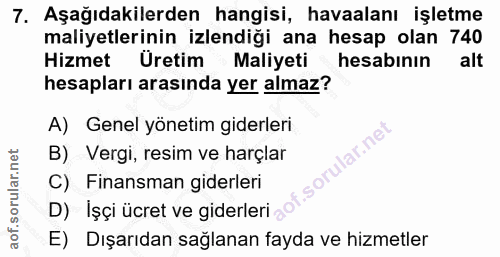 7. soru: Aşağıdakilerden hangisi, havaalanı işletme maliyetlerinin izlendiği ana hesap olan 740 Hizmet Üretim Maliyeti hesabın…