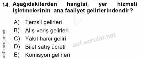 14. soru: Aşağıdakilerden hangisi, yer hizmeti işletmelerinin ana faaliyet gelirlerindendir? A) Temsil gelirleri B) Alış-veriş…