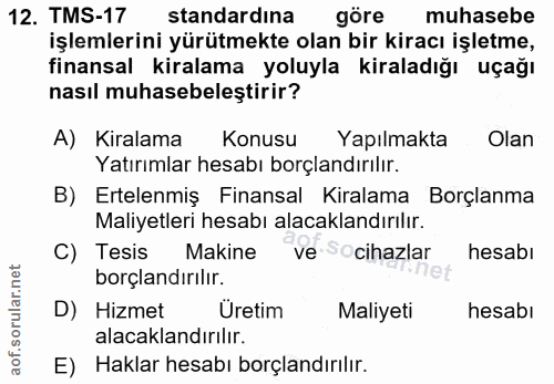 12. soru: TMS-17 standardına göre muhasebe işlemlerini yürütmekte olan bir kiracı işletme, finansal kiralama yoluyla kiraladığı…