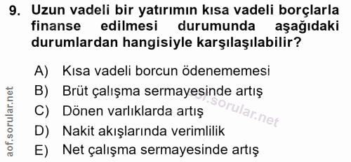 9. soru: Uzun vadeli bir yatırımın kısa vadeli borçlarla finanse edilmesi durumunda aşağıdaki durumlardan hangisiyle karşılaşı…