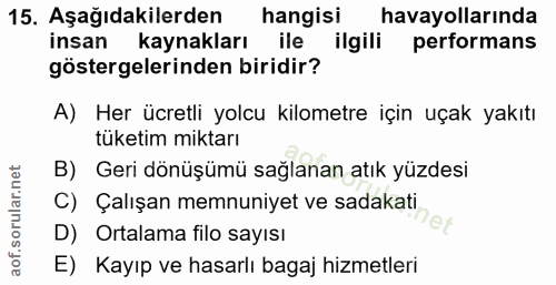 15. soru: Aşağıdakilerden hangisi havayollarında insan kaynakları ile ilgili performans göstergelerinden biridir? A) Her ücretl…