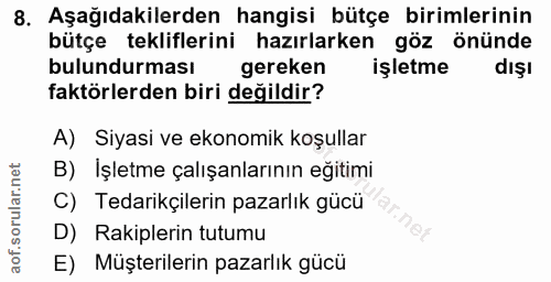 8. soru: Aşağıdakilerden hangisi bütçe birimlerinin bütçe tekliflerini hazırlarken göz önünde bulundurması gereken işletme dış…