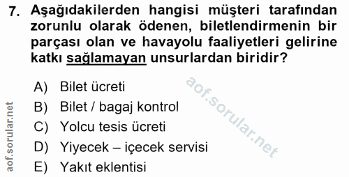 7. soru: Aşağıdakilerden hangisi müşteri tarafından zorunlu olarak ödenen, biletlendirmenin bir parçası olan ve havayolu faali…
