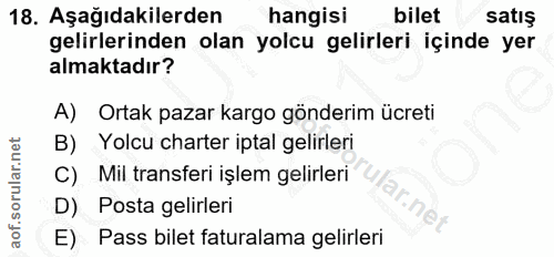 18. soru: Aşağıdakilerden hangisi bilet satış gelirlerinden olan yolcu gelirleri içinde yer almaktadır? A) Ortak pazar kargo gö…