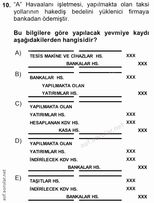 10. soru: "A" Havaalanı işletmesi, yapılmakta olan taksi yollarının hakediş bedelini yüklenici firmaya bankadan ödemiştir. Bu b…