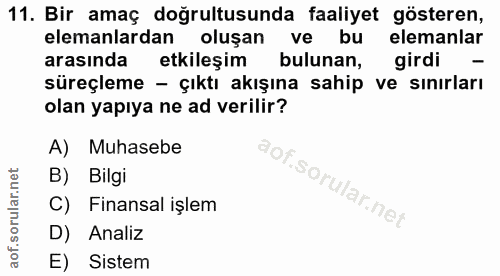 11. soru: Bir amaç doğrultusunda faaliyet gösteren, elemanlardan oluşan ve bu elemanlar arasında etkileşim bulunan, girdi süreç…