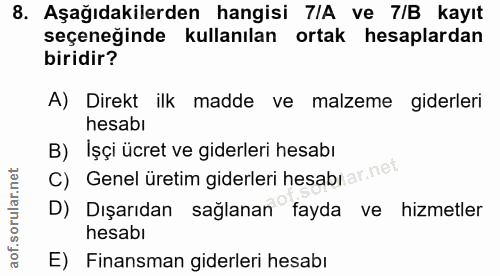 8. soru: Aşağıdakilerden hangisi 7/A ve 7/B kayıt seçeneğinde kullanılan ortak hesaplardan biridir? A) Direkt ilk madde ve mal…