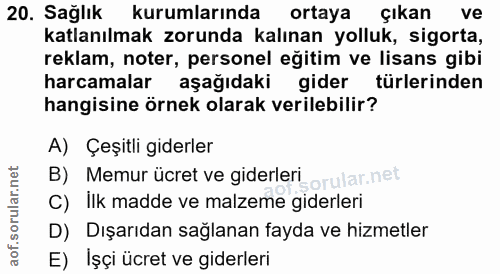 20. soru: Sağlık kurumlarında ortaya çıkan ve katlanılmak zorunda kalınan yolluk, sigorta, reklam, noter, personel eğitim ve li…