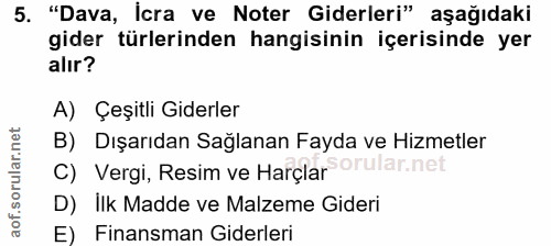 5. soru: "Dava, İcra ve Noter Giderleri" aşağıdaki gider türlerinden hangisinin içerisinde yer alır? A) Çeşitli Giderler B) Dı…