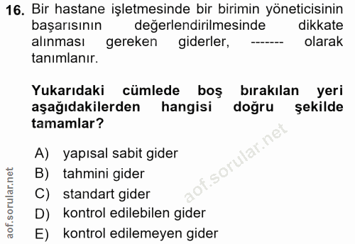 16. soru: Bir hastane işletmesinde bir birimin yöneticisinin başarısının değerlendirilmesinde dikkate alınması gereken giderler…