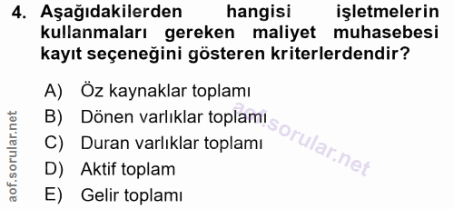 4. soru: Aşağıdakilerden hangisi işletmelerin kullanmaları gereken maliyet muhasebesi kayıt seçeneğini gösteren kriterlerdendi…