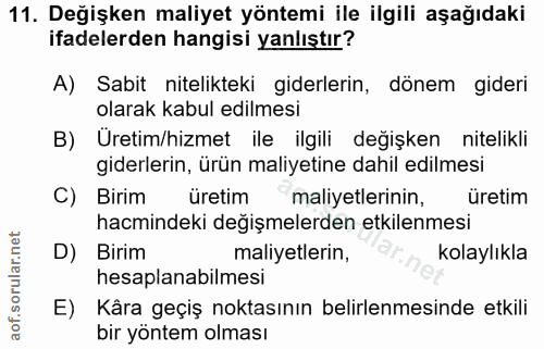 11. soru: Değişken maliyet yöntemi ile ilgili aşağıdaki ifadelerden hangisi yanlıştır? A) Sabit nitelikteki giderlerin, dönem g…
