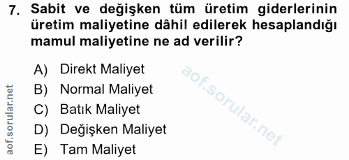 7. soru: Sabit ve değişken tüm üretim giderlerinin üretim maliyetine dâhil edilerek hesaplandığı mamul maliyetine ne ad verili…