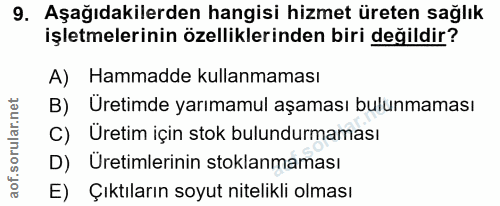 9. soru: Aşağıdakilerden hangisi hizmet üreten sağlık işletmelerinin özelliklerinden biri değildir? A) Hammadde kullanmaması B…