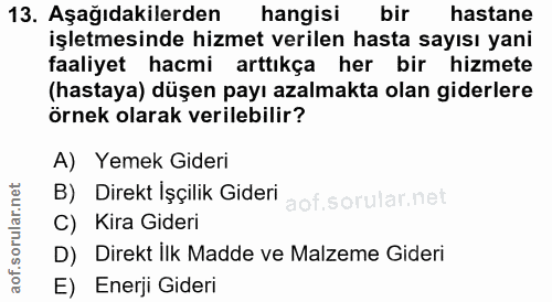 13. soru: Aşağıdakilerden hangisi bir hastane işletmesinde hizmet verilen hasta sayısı yani faaliyet hacmi arttıkça her bir hiz…