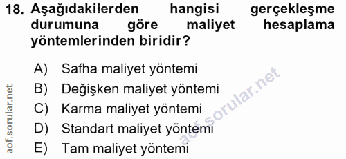 18. soru: Aşağıdakilerden hangisi gerçekleşme durumuna göre maliyet hesaplama yöntemlerinden biridir? A) Safha maliyet yöntemi…