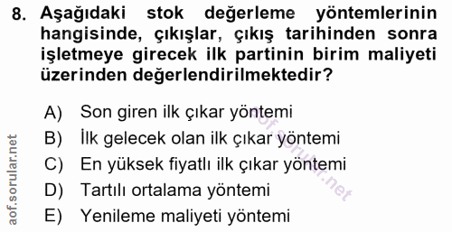 8. soru: Aşağıdaki stok değerleme yöntemlerinin hangisinde, çıkışlar, çıkış tarihinden sonra işletmeye girecek ilk partinin bi…