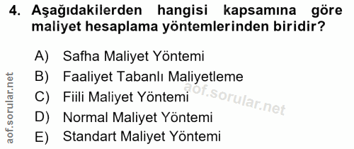 4. soru: Aşağıdakilerden hangisi kapsamına göre maliyet hesaplama yöntemlerinden biridir? A) Safha Maliyet Yöntemi B) Faaliyet…