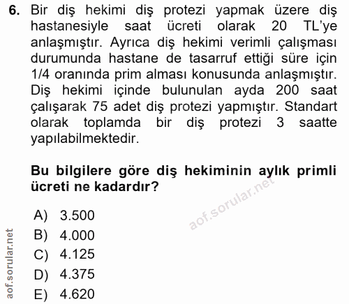 6. soru: Bir diş hekimi diş protezi yapmak üzere diş hastanesiyle saat ücreti olarak 20 TL'ye anlaşmıştır. Ayrıca diş hekimi v…