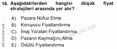 16. soru: Aşağıdakilerden hangisi düşük fiyat stratejileri arasında yer alır? A) Pazara Nüfuz Etme B) imaj Yaratan Fiyatlandırm…