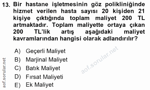 13. soru: Bir hastane işletmesinin göz polikliniğinde hizmet verilen hasta sayısı 20 kişiden 21 kişiye çıktığında toplam maliye…
