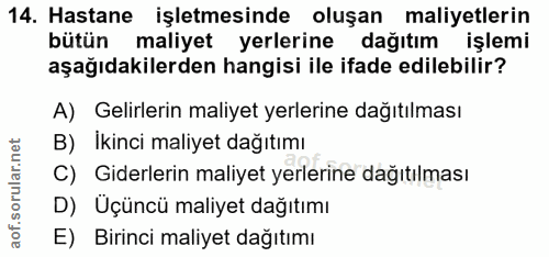 14. soru: Hastane işletmesinde oluşan maliyetlerin bütün maliyet yerlerine dağıtım işlemi aşağıdakilerden hangisi ile ifade edi…