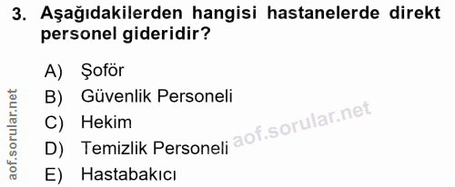 3. soru: Aşağıdakilerden hangisi hastanelerde direkt personel gideridir? Sofor B) Güvenlik Personeli D) Temizlik Personeli C)…