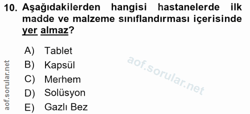 10. soru: Aşağıdakilerden hangisi hastanelerde ilk madde ve malzeme sınıflandırması içerisinde yer almaz? A) Tablet B) Kapsül C…
