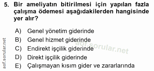 5. soru: Bir ameliyatın bitirilmesi için yapılan fazla çalışma ödemesi aşağıdakilerden hangisinde yer alır? A) Genel yönetim g…