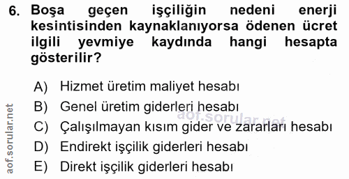 6. soru: Boşa geçen işçiliğin nedeni enerji kesintisinden kaynaklanıyorsa ödenen ücret ilgili yevmiye kaydında hangi hesapta g…
