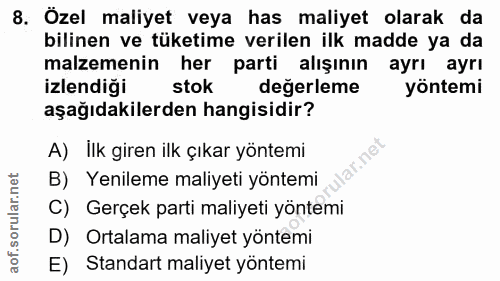 8. soru: Özel maliyet veya has maliyet olarak da bilinen ve tüketime verilen ilk madde ya da malzemenin her parti alışının ayr…