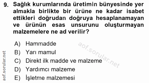 9. soru: Sağlık kurumlarında üretimin bünyesinde yer almakla birlikte bir ürüne ne kadar isabet ettikleri doğrudan doğruya hes…
