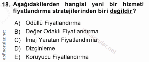 18. soru: Aşağıdakilerden hangisi yeni bir hizmeti fiyatlandırma stratejilerinden biri değildir? A) Ödüllü Fiyatlandırma B) Değ…