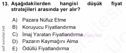 13. soru: Aşağıdakilerden hangisi düşük fiyat stratejileri arasında yer alır? A) Pazara Nüfuz Etme B) Koruyucu Fiyatlandırma C)…