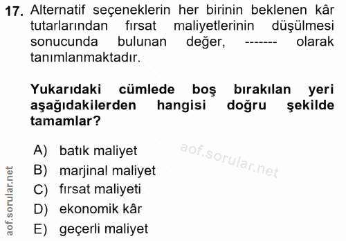 17. soru: Alternatif seçeneklerin her birinin beklenen kâr tutarlarından fırsat maliyetlerinin düşülmesi sonucunda bulunan değe…