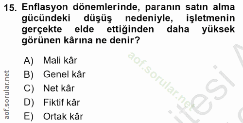 15. soru: Enflasyon dönemlerinde, paranın satın alma gücündeki düşüş nedeniyle, işletmenin gerçekte elde ettiğinden daha yüksek…