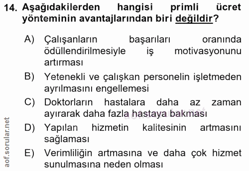 14. soru: Aşağıdakilerden hangisi primli ücret yönteminin avantajlarından biri değildir? A) Çalışanların başarıları oranında öd…