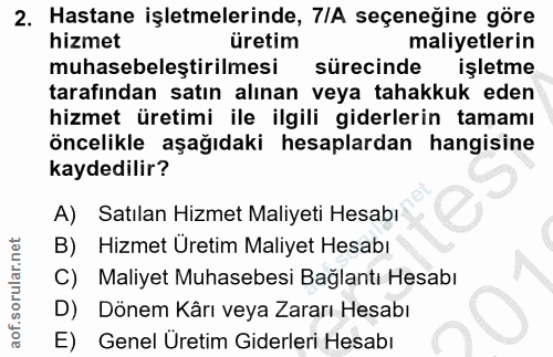 2. soru: Hastane işletmelerinde, 7IA seçeneğine göre hizmet üretim maliyetlerin muhasebeleştirilmesi sürecinde işletme tarafın…