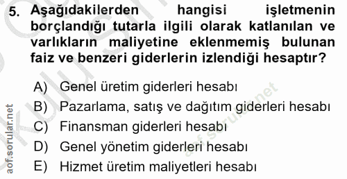 5. soru: Aşağıdakilerden hangisi işletmenin borçlandığı tutarla ilgili olarak katlanılan ve varlıkların maliyetine eklenmemiş…