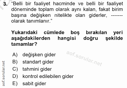 3. soru: "Belli bir faaliyet hacminde ve belli bir faaliyet döneminde toplam olarak aynı kalan, fakat birim başına değişken ni…