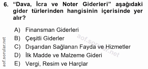 6. soru: "Dava, İcra ve Noter Giderleri" aşağıdaki gider türlerinden hangisinin içerisinde yer alır? A) Finansman Giderleri B)…