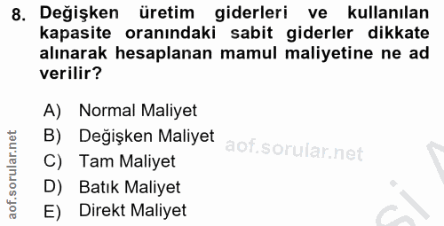 8. soru: Değişken üretim giderleri ve kullanılan kapasite oranındaki sabit giderler dikkate alınarak hesaplanan mamul maliyeti…